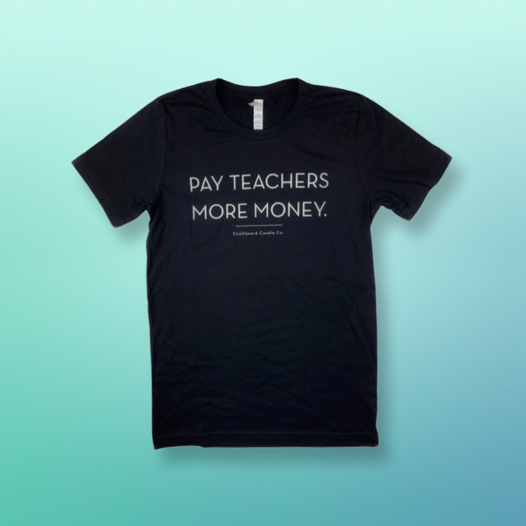 Pay Teachers More Money Unisex Tee (SALE $10 in cart!)