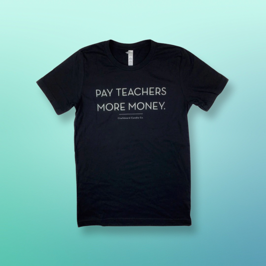Pay Teachers More Money Unisex Tee (SALE $10 in cart!)