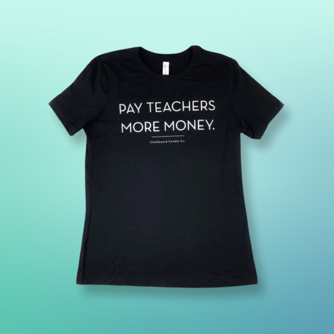 Pay Teachers More Money Women's Tshirt (SALE $10 in cart!)