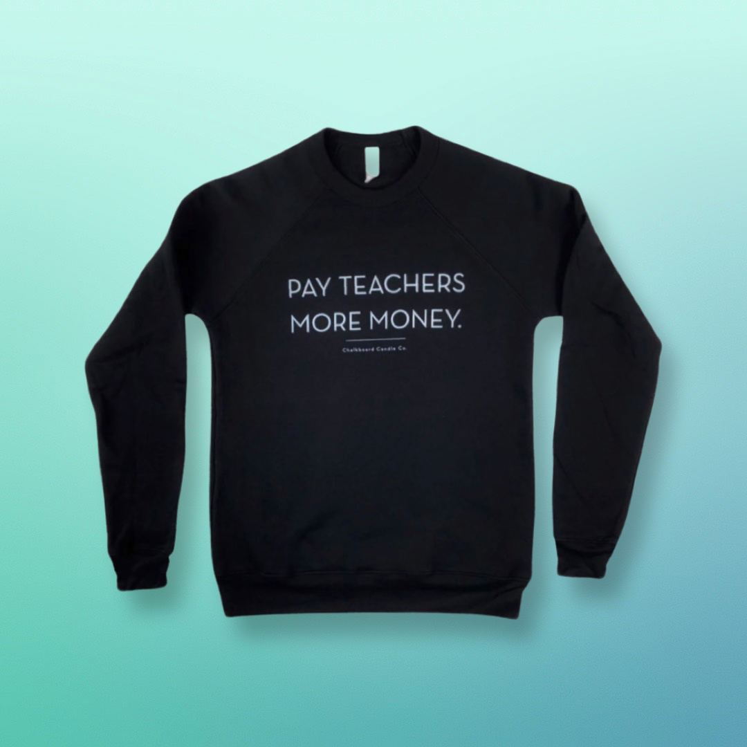 Pay Teachers More Money Crew Neck Sweatshirt